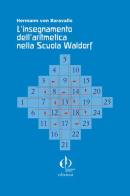 L' insegnamento dell'aritmetica nella scuola Waldorf di Hermann von Baravalle edito da Educazione Waldorf