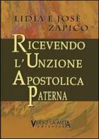 Ricevendo l'unzione apostolica paterna di Lidia Zapico, Josè Zapico edito da Verso la Meta