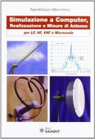 Simulazione e computer, realizzazione e misure di antenne per LF, HF, VHF e microonde di Paolo Antoniazzi, Marco Arecco edito da Sandit Libri