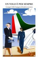 Un volo è per sempre. I naviganti della compagnia di bandiera raccontano di Giuseppe Dionisi, Alessandro Palmieri edito da NeP edizioni