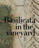 Basilicata in the vineyard di Andrea Zanfi edito da ZE