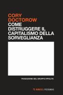Come distruggere il capitalismo della sorveglianza di Cory Doctorow edito da Mimesis