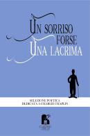 Un sorriso, forse una lacrima. Perché la vita si può affrontare in due modi: con il sorriso o con il pianto edito da Il Cuscino di Stelle