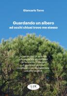 Guardando un albero ad occhi chiusi trovo me stesso-Watching a tree with closed eyes I find myself. Ediz. bilingue di Giancarlo Torre edito da Edizioni L.I.R