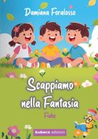 Scappiamo nella fantasia di Damiana Foralosso edito da Kubera Edizioni