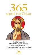 365 giorni con Cristo. Pensieri e parole di scrittori, filosofi, artisti, scienziati, cantautori edito da Editrice Elledici