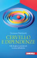 Cervello e dipendenze. Dalle droghe ai social network: la scienza dell'addiction di Giovanni Martinotti edito da Zanichelli