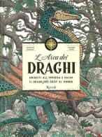 L' Arca dei draghi. Ediz. a colori di Curatoria Draconis edito da Rizzoli