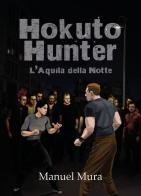 Hokuto Hunter. L'Aquila della Notte di Manuel Mura edito da Youcanprint