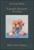 Il grande dizionario di cucina di Alexandre Dumas edito da Sellerio Editore Palermo