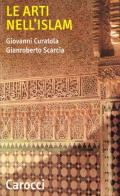 Le arti nell'Islam di Giovanni Curatola, Gianroberto Scarcia edito da Carocci