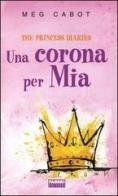 The princess diaries. Una corona per Mia di Meg Cabot edito da Fabbri