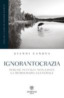 Ignorantocrazia. Perché in Italia non esiste la democrazia culturale di Gianni Canova edito da Bompiani
