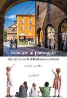 Educare al paesaggio. Idee per le scuole dell'infanzia e primarie edito da Edizioni ETS