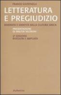 Letteratura e pregiudizio. Diversità e identità nella cultura greca di Franco Giustinelli edito da Rubbettino