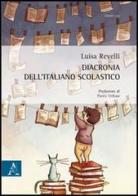 Diacronia dell'italiano scolastico di Luisa Revelli edito da Aracne