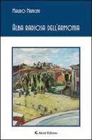 Alba radiosa dell'armonia di Mauro Mancini edito da Aletti