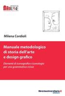 Manuale metodologico di storia dell'arte e design grafico di Milena Cordioli edito da libreriauniversitaria.it