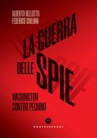 La guerra delle spie. Washington contro Pechino di Alberto Bellotto, Federico Giuliani edito da Castelvecchi