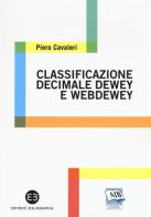 Classificazione decimale Dewey e WebDewey di Piero Cavaleri edito da Editrice Bibliografica