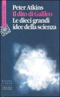 Il dito di Galileo. Le dieci grandi idee della scienza di Peter William Atkins edito da Raffaello Cortina Editore