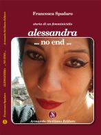 Alessandra ...non end... Storia di un femminicidio di Francesca Spadaro edito da Armando Siciliano Editore