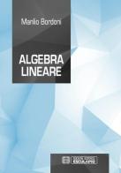 Algebra lineare di Manlio Bordoni edito da Esculapio