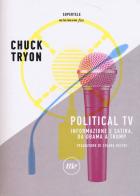 Political TV. Informazione e satira, da Obama a Trump di Chuck Tryon edito da Minimum Fax