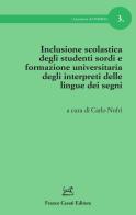 Inclusione scolastica degli studenti sordi e formazione universitaria degli interpreti delle lingue dei segni edito da Cesati