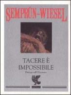 Tacere è impossibile. Dialogo sull'olocausto di Jorge Semprún, Elie Wiesel edito da Guanda