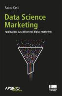 Data science marketing. Applicazioni data driven nel digital marketing di Fabio Celli edito da Maggioli Editore