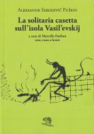 La solitaria casetta sull'isola Vasilevskij. Testo russo a fronte di Aleksandr Sergeevic Puskin edito da La Vita Felice