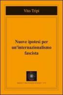 Nuove ipotesi per un internazionalismo fascista di Vito Tripi edito da L'Idea Il Giornale di Pensiero
