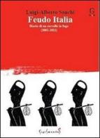 Feudo Italia. Diario di un cervello in fuga (2001-2011) di Luigi Alberto Sanchi edito da Sigismundus