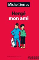 Hergé mon ami di Michel Serres edito da Portatori d'Acqua
