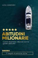 Abitudini milionarie. Come diventare milionari con le giuste abitudini di Luca Canizzaro edito da Youcanprint