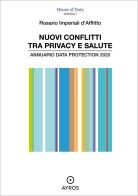 Nuovi conflitti tra privacy e salute. Annuario data protection 2020 di Rosario Imperiali D'Afflitto edito da Ayros
