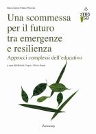 Una scommessa per il futuro tra emergenze e resilienza. Approcci complessi dell'educativo edito da Zeroseiup