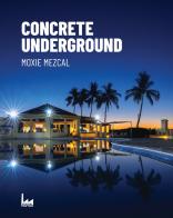 Concrete Underground. Ediz. italiana di Moxie Mezcal edito da Urban Apnea