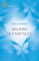 Milioni di farfalle di Eben Alexander edito da Mondadori