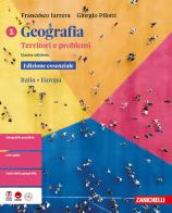Geografia. Territori e problemi. Ediz. essenziale. Per le Scuole superiori vol. 1 di Francesco Iarrera, Giorgio Pilotti edito da Zanichelli