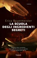 La scuola degli ingredienti segreti di Erica Bauermeister edito da Garzanti