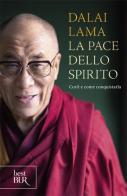 La pace dello spirito. Cos'è e come conquistarla di Gyatso Tenzin (Dalai Lama) edito da Rizzoli