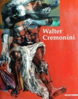 Cremonini Walter, grafica dipinti scultura edito da Mazzotta