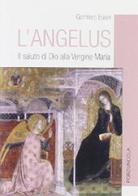 L' Angelus. Il saluto di Dio alla Vergine Maria di Gottfried Egger edito da Porziuncola