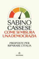 Come si misura una democrazia. Proposte per riparare l'Italia di Sabino Cassese edito da Solferino