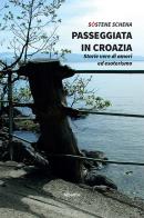 Passeggiata in Croazia. Storie vere di amori ed esoterismo di Sostene Schena edito da Gruppo Albatros Il Filo