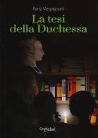 La tesi della duchessa di Ilaria Vespignani edito da Graphofeel