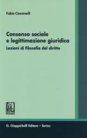 Consenso sociale e legittimazione giuridica. Lezioni di filosofia del diritto di Fabio Ciaramelli edito da Giappichelli