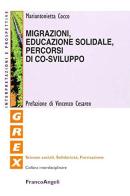 Migrazioni, educazione solidale, percorsi di co-sviluppo di Mariantonietta Cocco edito da Franco Angeli